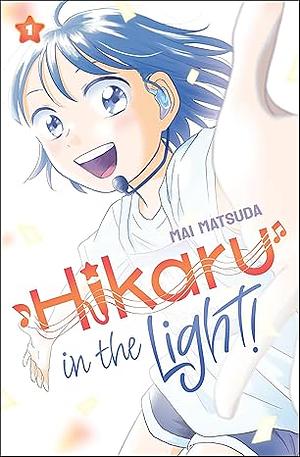 Hikaru in the Light!, Volume 1 by Mai Matsuda