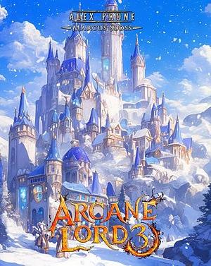 The Arcane Lord 3 by Marcus Sloss, Marcus Sloss, Alex Prone