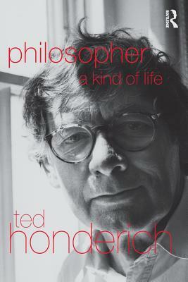 Philosopher A Kind Of Life by Ted Honderich
