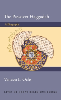 The Passover Haggadah: A Biography by Vanessa L. Ochs
