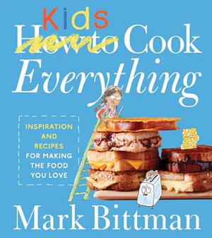 How to Cook Everything Kids by Mark Bittman