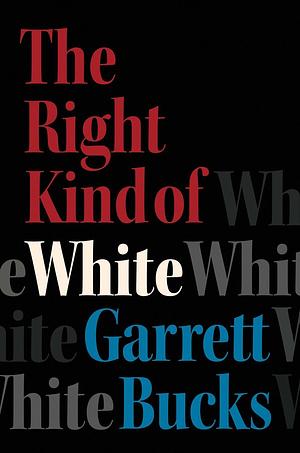 The Right Kind of White: A Memoir by Garrett Bucks