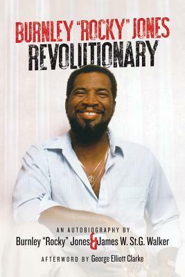 Burnley Rocky Jones, Revolutionary: An Autobiography by James W. St. G. Walker, George Elliott Clarke, Burnley Jones