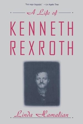A Life of Kenneth Rexroth by Linda Hamalian