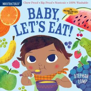 Indestructibles: Baby, Let's Eat!: Chew Proof - Rip Proof - Nontoxic - 100% Washable (Book for Babies, Newborn Books, Safe to Chew) by 