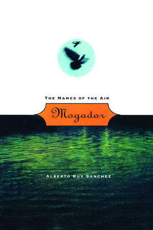 Mogador: The Names of the Air by Mark Schafer, Alberto Ruy-Sánchez