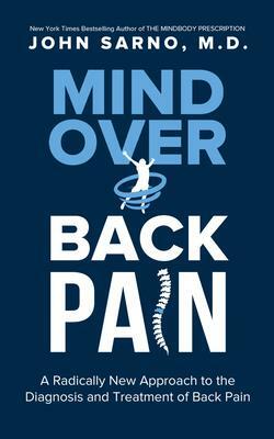 Mind Over Back Pain: A Radically New Approach to the Diagnosis and Treatment of Back Pain by John E. Sarno