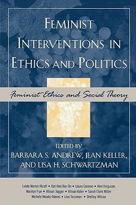 Feminist Interventions in Ethics and Politics: Feminist Ethics and Social Theory by 