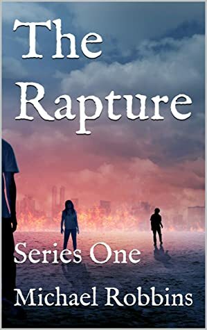 The Rapture: Series One (The Plague Series Book 3) by Michael Robbins