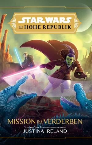 Star Wars: Die Hohe Republik - Mission ins Verderben by Justina Ireland