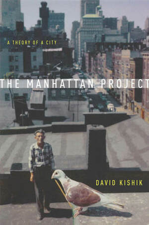 The Manhattan Project: A Theory of a City by David Kishik