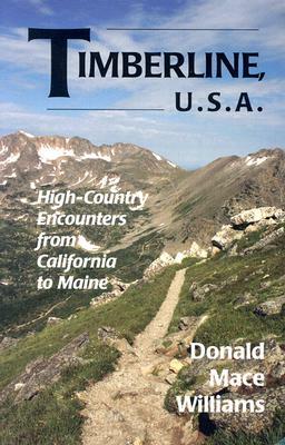 Timberline, U.S.A.: High-Country Encounters from California to Maine by Donald Williams