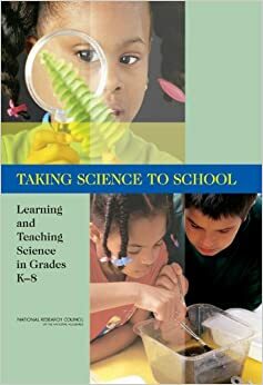 Taking Science to School: Learning and Teaching Science in Grades K-8 by Heidi A. Schweingruber, Richard A. Duschl, Andrew W. Shouse