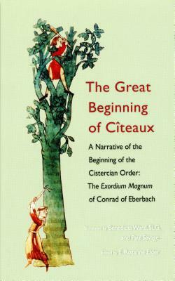 The Great Beginning of Citeaux, Volume 72: A Narrative of the Beginning of the Cistercian Order by 