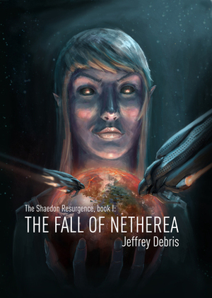 The Shaedon Resurgence, Book I: The Fall of Netherea by Caroline Kerstens, Jeffrey Debris, Peter Kapritsias