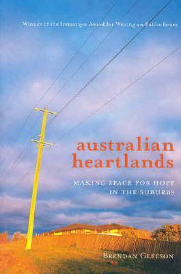 Australian Heartlands: Making Space For Hope In The Suburbs by Brendan Gleeson