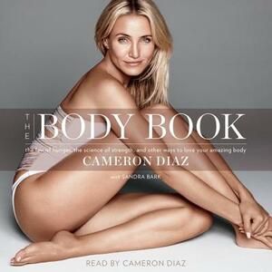 The Body Book: The Law of Hunger, the Science of Strength, and Other Ways to Love Your Amazing Body by 