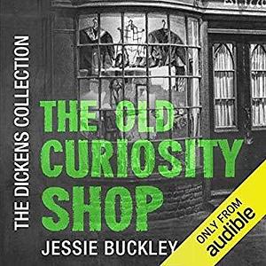 The Old Curiosity Shop: The Dickens Collection by Charles Dickens, Jessie Buckley