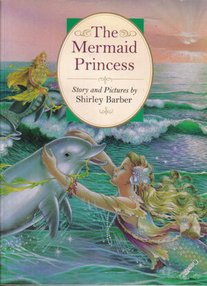 The Mermaid Princess by Shirley Barber