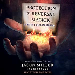 Protection and Reversal Magick: A Witch's Defense Manual by Jason Miller