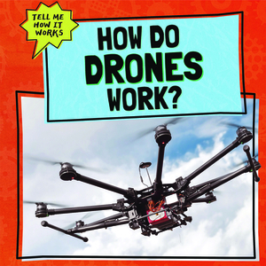 How Do Drones Work? by Daniel R. Faust