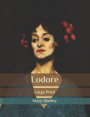 Lodore: Large Print by Mary Shelley