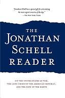 The Jonathan Schell Reader: On the United States at War, the Long Crisis of the American Republic, and the Fate of the Earth by Jonathan Schell