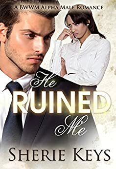 He Ruined Me by Sherie Keys
