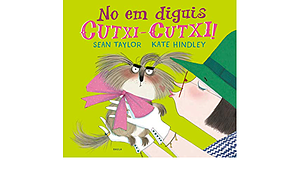 No em diguis Cutxi-Cutxi by Sean Taylor