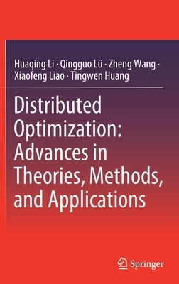 Distributed Optimization: Advances in Theories, Methods, and Applications by Qingguo Lü, Zheng Wang, Huaqing Li