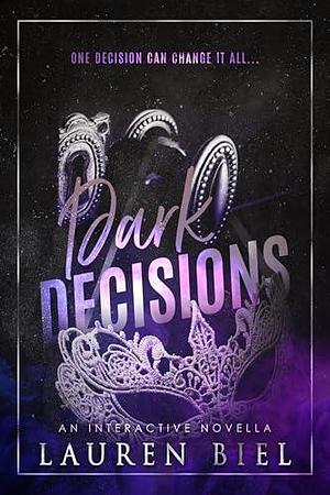 Dark Decisions: An Interactive Novella by Lauren Biel, Lauren Biel