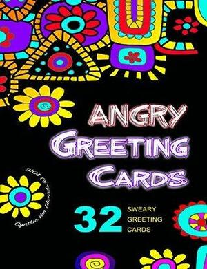 Angry Greeting Cards: Swear Word Adult Greeting Cards You Can Make Yourself by Nicholas Black, Cynthia Van Edwards