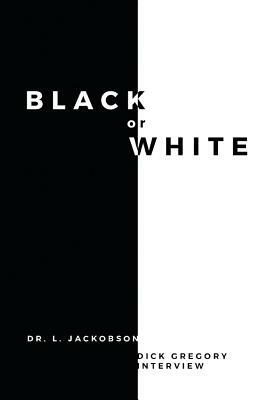 Black or White, Volume 1 by Dick Gregory, L. Jackobson
