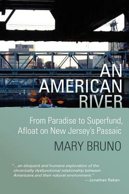 An American River: From Paradise to Superfund, Afloat on New Jersey's Passaic by Kate Thompson, Mary Bruno