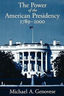 The Power of the American Presidency: 1789-2000 by Michael A. Genovese