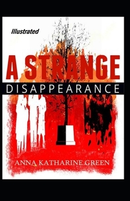 A Strange Disappearance Illustrated by Anna Katharine Green