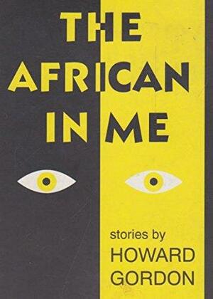 The African in Me: Stories by Howard Gordon