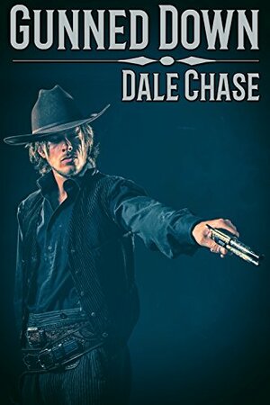 Gunned Down by Dale Chase