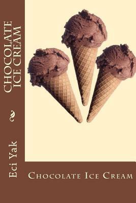 Chocolate Ice Cream by Eci E. Yak