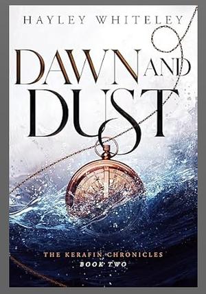 Dawn and Dust: The Kerafin Chronicles, Book 2 by Hayley Whiteley