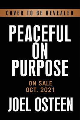 Peaceful on Purpose: Secrets of a Stress-Free and Productive Life by Joel Osteen