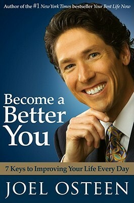 Become a Better You: 7 Keys to Improving Your Life Every Day by Joel Osteen