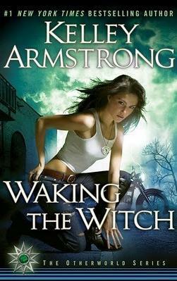 Waking the Witch by Kelley Armstrong