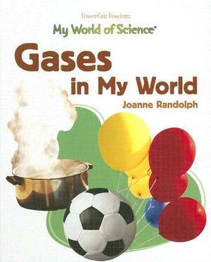Gases in My World by Joanne Randolph