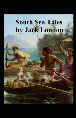 South Sea Tales Illustrated by Jack London