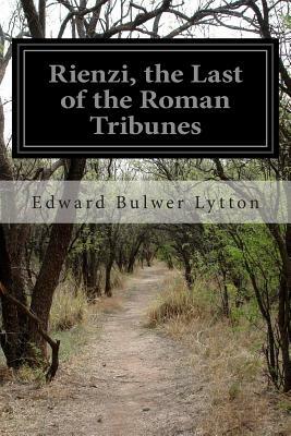 Rienzi, the Last of the Roman Tribunes by Edward Bulwer Lytton