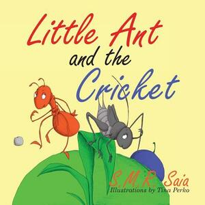 Little Ant and the Cricket: You Can't Please Everyone by S. M. R. Saia
