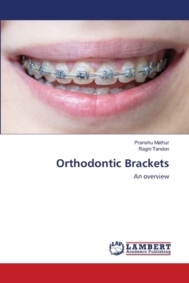 Orthodontic Brackets by Ragni Tandon, Pranshu Mathur