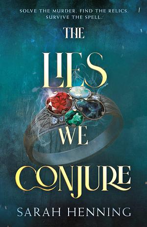 The Lies We Conjure by Sarah Henning