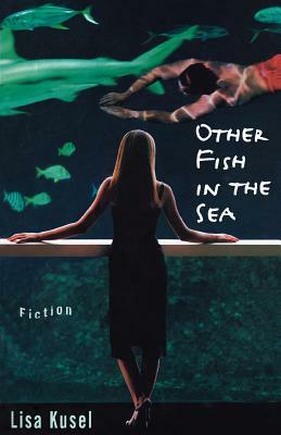 Other Fish in the Sea by Lisa Kusel